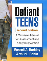 Title: Defiant Teens: A Clinician's Manual for Assessment and Family Intervention, Author: Russell A. Barkley PhD