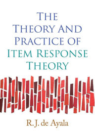 Title: The Theory and Practice of Item Response Theory, Author: R. J. de Ayala