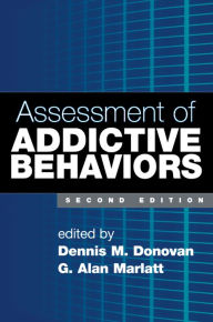 Title: Assessment of Addictive Behaviors, Second Edition, Author: Dennis M. Donovan PhD