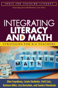 Title: Integrating Literacy and Math: Strategies for K-6 Teachers, Author: Ellen Fogelberg MST