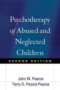 Title: Psychotherapy of Abused and Neglected Children, Author: John W. Pearce PhD