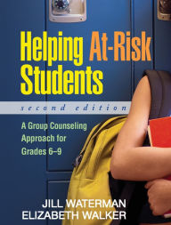 Title: Helping At-Risk Students: A Group Counseling Approach for Grades 6-9, Author: Jill Waterman PhD