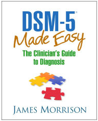 Title: DSM-5® Made Easy: The Clinician's Guide to Diagnosis, Author: James Morrison