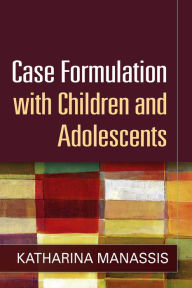 Title: Case Formulation with Children and Adolescents, Author: Katharina Manassis MD