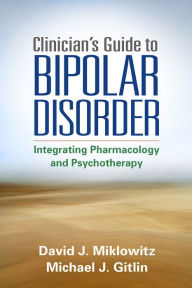 Title: Clinician's Guide to Bipolar Disorder, Author: David J. Miklowitz PhD