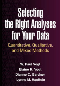 Title: Selecting the Right Analyses for Your Data: Quantitative, Qualitative, and Mixed Methods, Author: W. Paul Vogt PhD