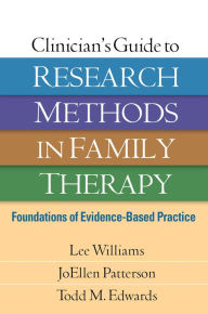 Title: Clinician's Guide to Research Methods in Family Therapy: Foundations of Evidence-Based Practice, Author: Lee Williams PhD