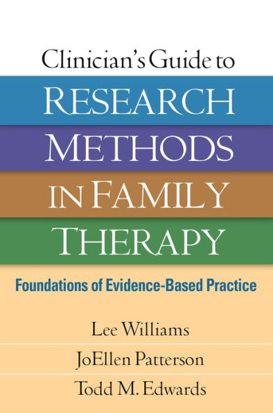 Clinician's Guide to Research Methods in Family Therapy: Foundations of Evidence-Based Practice