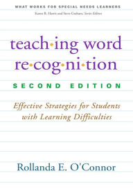 Title: Teaching Word Recognition: Effective Strategies for Students with Learning Difficulties / Edition 2, Author: Rollanda E. O'Connor PhD