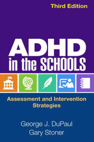 Title: ADHD in the Schools: Assessment and Intervention Strategies, Author: George J. DuPaul PhD