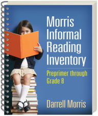 Title: Morris Informal Reading Inventory: Preprimer through Grade 8, Author: Darrell Morris EdD