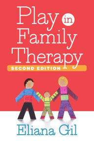 Title: Play in Family Therapy, Second Edition, Author: Eliana Gil