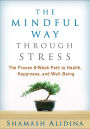 The Mindful Way through Stress: The Proven 8-Week Path to Health, Happiness, and Well-Being