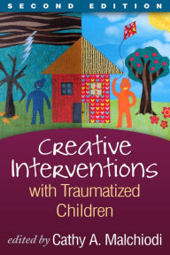 Title: Creative Interventions with Traumatized Children, Author: Cathy A. Malchiodi PhD