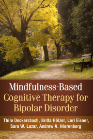 Title: Mindfulness-Based Cognitive Therapy for Bipolar Disorder, Author: Thilo Deckersbach PhD