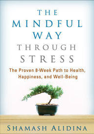 Title: The Mindful Way through Stress: The Proven 8-Week Path to Health, Happiness, and Well-Being, Author: Shamash Alidina MEng