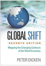 Title: Global Shift: Mapping the Changing Contours of the World Economy / Edition 7, Author: Peter Dicken