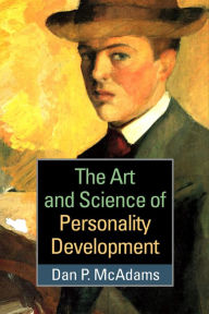Title: The Art and Science of Personality Development, Author: Dan P. McAdams PhD
