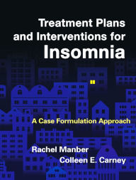 Title: Treatment Plans and Interventions for Insomnia: A Case Formulation Approach, Author: Rachel Manber