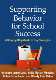 Title: Supporting Behavior for School Success: A Step-by-Step Guide to Key Strategies, Author: Kathleen Lynne Lane