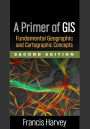 A Primer of GIS: Fundamental Geographic and Cartographic Concepts / Edition 2