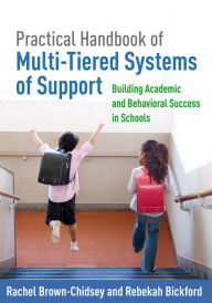 Title: Practical Handbook of Multi-Tiered Systems of Support: Building Academic and Behavioral Success in Schools, Author: Rachel Brown-Chidsey PhD