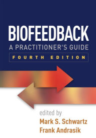 Electronics books download pdf Biofeedback, Fourth Edition: A Practitioner's Guide in English by Mark S. Schwartz 9781462522545