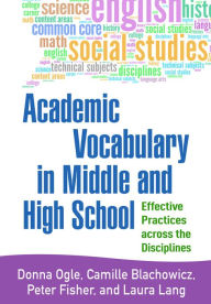 Title: Academic Vocabulary in Middle and High School: Effective Practices Across the Disciplines, Author: Donna Ogle EdD