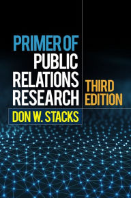 Title: Primer of Public Relations Research / Edition 3, Author: Don W. Stacks PhD