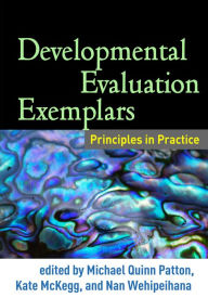 Title: Developmental Evaluation Exemplars: Principles in Practice, Author: Michael Quinn Patton PhD
