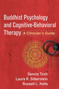 Title: Buddhist Psychology and Cognitive-Behavioral Therapy: A Clinician's Guide, Author: Dennis Tirch PhD