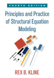 Title: Principles and Practice of Structural Equation Modeling / Edition 4, Author: Rex B. Kline PhD