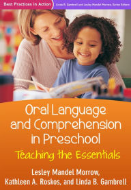 Title: Oral Language and Comprehension in Preschool: Teaching the Essentials, Author: Lesley Mandel Morrow PhD