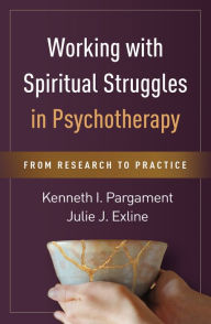 Title: Working with Spiritual Struggles in Psychotherapy: From Research to Practice, Author: Kenneth I. Pargament PhD