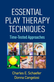Title: Essential Play Therapy Techniques: Time-Tested Approaches, Author: Charles E. Schaefer PhD