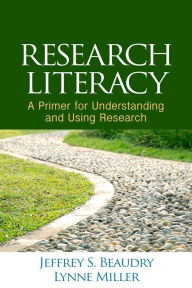 Title: Research Literacy: A Primer for Understanding and Using Research, Author: Jeffrey S. Beaudry PhD