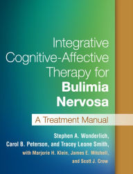 Title: Integrative Cognitive-Affective Therapy for Bulimia Nervosa: A Treatment Manual, Author: Stephen A. Wonderlich PhD