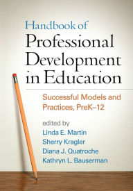 Title: Handbook of Professional Development in Education: Successful Models and Practices, PreK-12, Author: Linda E. Martin