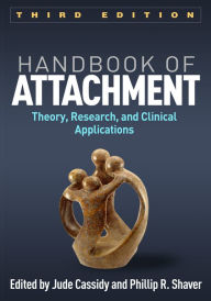Title: Handbook of Attachment: Theory, Research, and Clinical Applications / Edition 3, Author: Jude Cassidy PhD