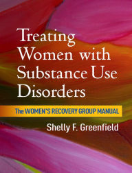 Title: Treating Women with Substance Use Disorders: The Women's Recovery Group Manual, Author: Shelly F. Greenfield MD