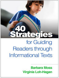 Title: 40 Strategies for Guiding Readers through Informational Texts, Author: Barbara Moss PhD