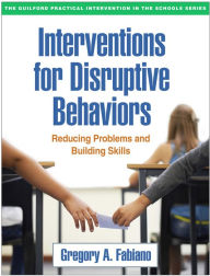Title: Interventions for Disruptive Behaviors: Reducing Problems and Building Skills, Author: Gregory A. Fabiano PhD