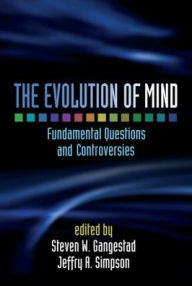 Title: The Evolution of Mind: Fundamental Questions and Controversies, Author: Steven W. Gangestad PhD