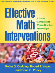 Title: Effective Math Interventions: A Guide to Improving Whole-Number Knowledge, Author: Robin S. Codding PhD