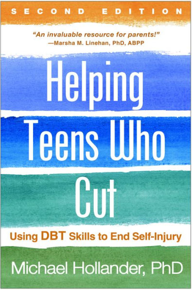 Helping Teens Who Cut: Using DBT Skills to End Self-Injury