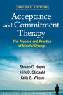 Acceptance and Commitment Therapy: The Process and Practice of Mindful Change / Edition 2