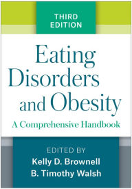 Title: Eating Disorders and Obesity, Third Edition: A Comprehensive Handbook, Author: Kelly D. Brownell