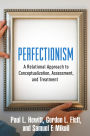 Perfectionism: A Relational Approach to Conceptualization, Assessment, and Treatment