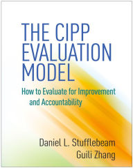 Title: The CIPP Evaluation Model: How to Evaluate for Improvement and Accountability, Author: Daniel L. Stufflebeam PhD