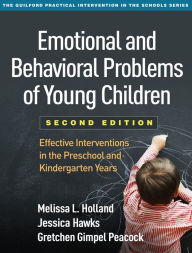 Title: Emotional and Behavioral Problems of Young Children: Effective Interventions in the Preschool and Kindergarten Years, Author: Melissa L. Holland PhD